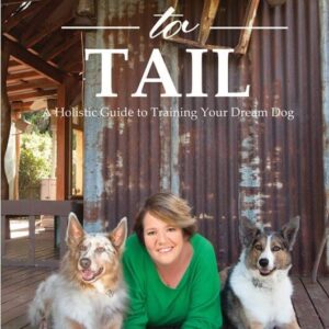 Nose to Tail: A Holistic Guide to Training Your Dream Dog