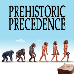Prehistoric Precedence - How the Human Species Invented the Bible