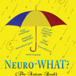 Neuro-WHAT? (The Autism Book)