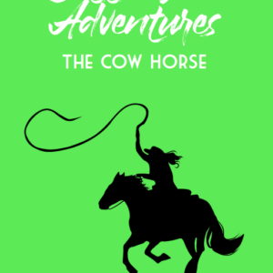 Cotton Wood Adventures: The Cow Horse