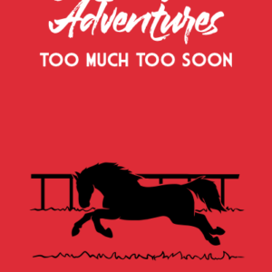 Cotton Wood Adventures: Too Much Too Soon
